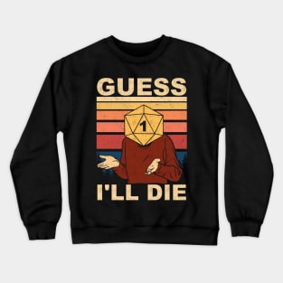 Guess I'll Die Crewneck Sweatshirt